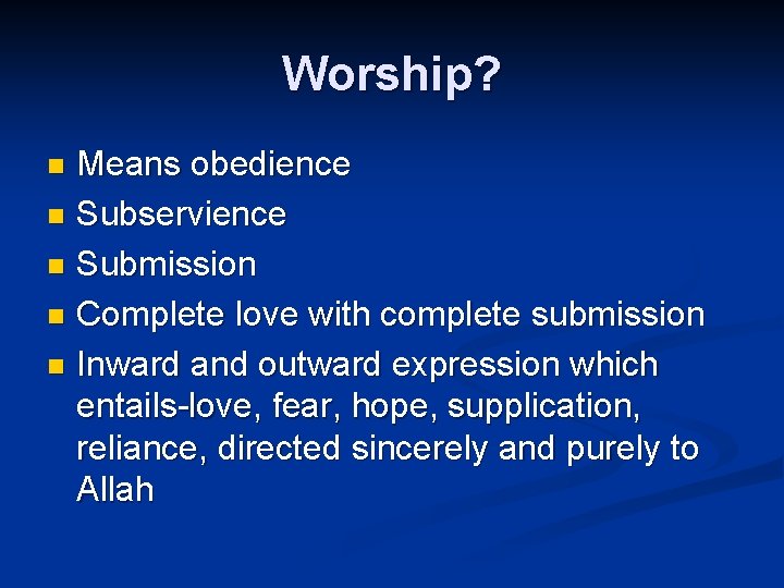 Worship? Means obedience n Subservience n Submission n Complete love with complete submission n