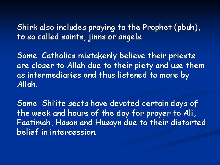 Shirk also includes praying to the Prophet (pbuh), to so called saints, jinns or