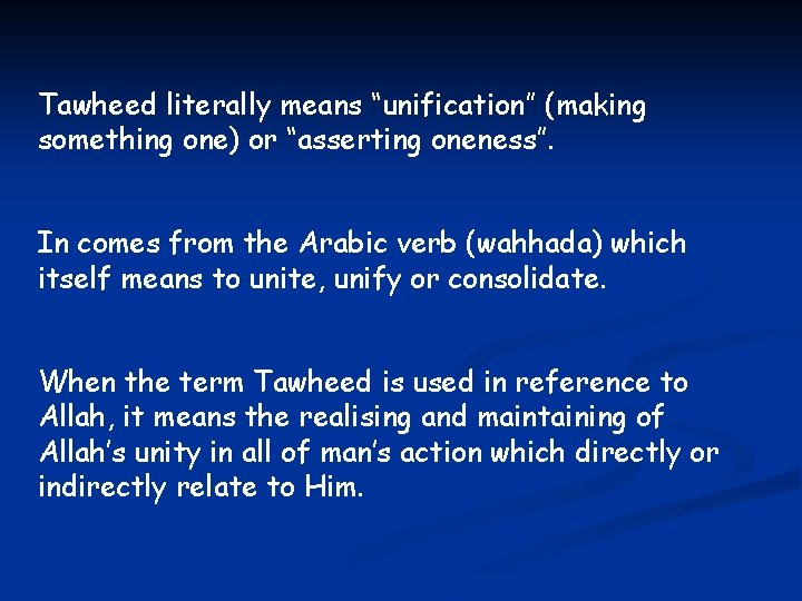 Tawheed literally means “unification” (making something one) or “asserting oneness”. In comes from the