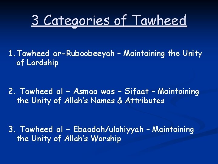 3 Categories of Tawheed 1. Tawheed ar-Ruboobeeyah – Maintaining the Unity of Lordship 2.