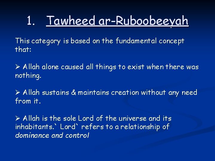 1. Tawheed ar-Ruboobeeyah This category is based on the fundamental concept that: Ø Allah