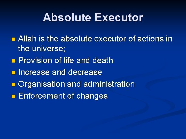 Absolute Executor Allah is the absolute executor of actions in the universe; n Provision