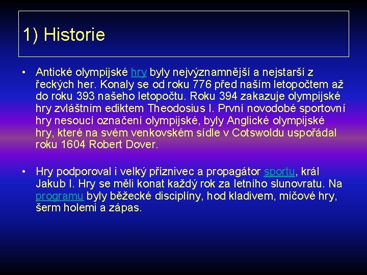 1) Historie • Antické olympijské hry byly nejvýznamnější a nejstarší z řeckých her. Konaly