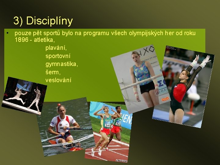 3) Disciplíny • pouze pět sportů bylo na programu všech olympijských her od roku
