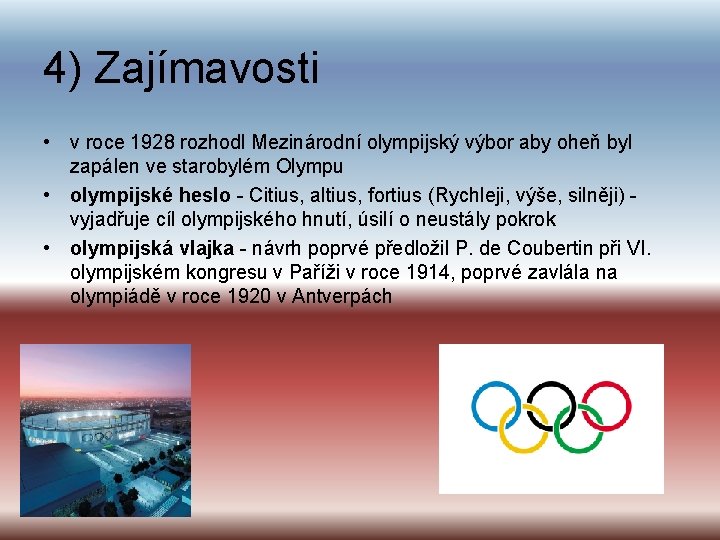 4) Zajímavosti • v roce 1928 rozhodl Mezinárodní olympijský výbor aby oheň byl zapálen