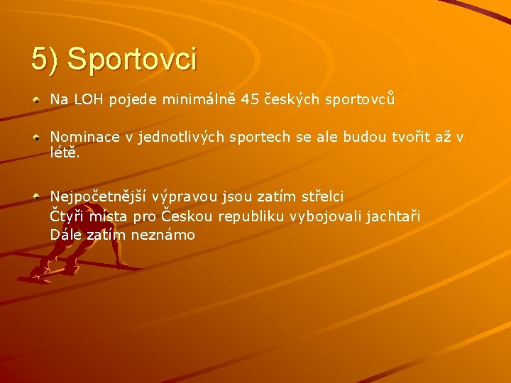 5) Sportovci Na LOH pojede minimálně 45 českých sportovců Nominace v jednotlivých sportech se