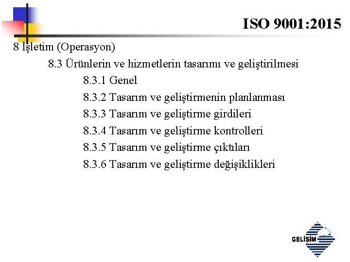 ISO 9001: 2015 8 İşletim (Operasyon) 8. 3 Ürünlerin ve hizmetlerin tasarımı ve geliştirilmesi