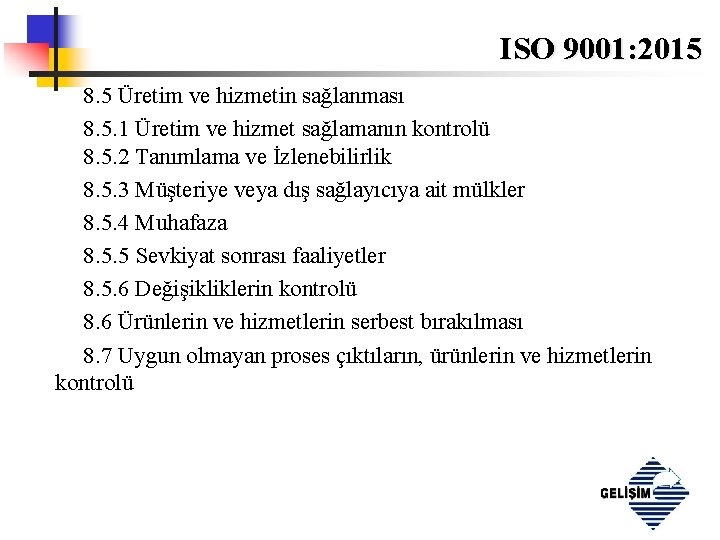 ISO 9001: 2015 8. 5 Üretim ve hizmetin sağlanması 8. 5. 1 Üretim ve