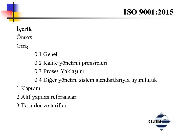 ISO 9001: 2015 İçerik Önsöz Giriş 0. 1 Genel 0. 2 Kalite yönetimi prensipleri
