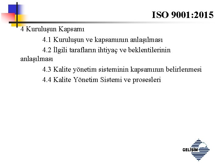 ISO 9001: 2015 4 Kuruluşun Kapsamı 4. 1 Kuruluşun ve kapsamının anlaşılması 4. 2
