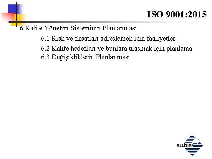 ISO 9001: 2015 6 Kalite Yönetim Sisteminin Planlanması 6. 1 Risk ve fırsatları adreslemek