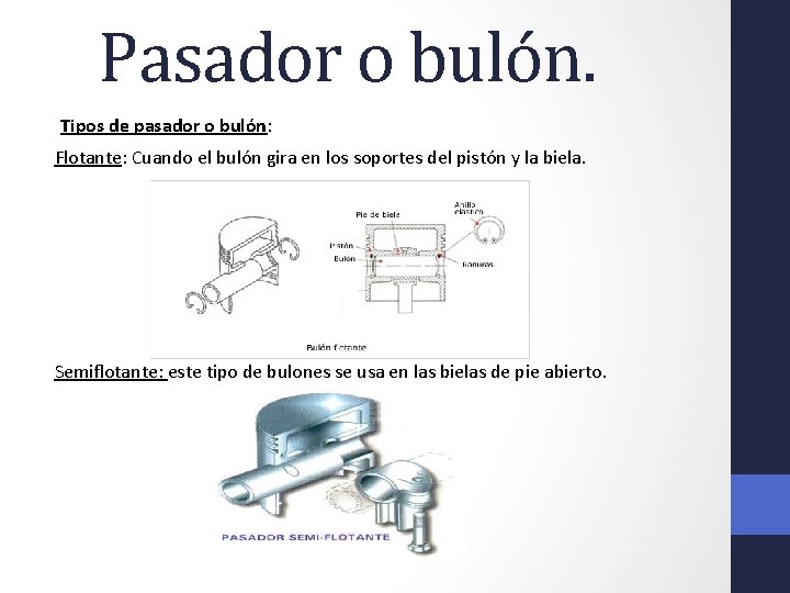 Pasador o bulón. Tipos de pasador o bulón: Flotante: Cuando el bulón gira en