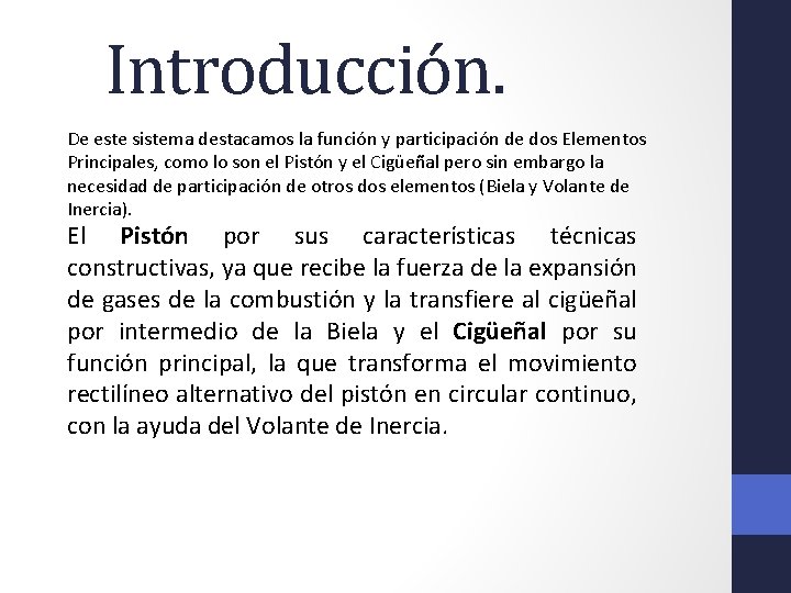 Introducción. De este sistema destacamos la función y participación de dos Elementos Principales, como