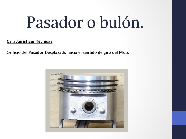 Pasador o bulón. Características Técnicas: Orificio del Pasador Desplazado hacia el sentido de giro