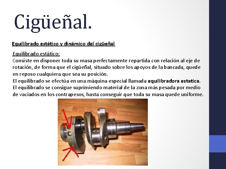 Cigüeñal. Equilibrado estático y dinámico del cigüeñal Equilibrado estático: Consiste en disponer toda su