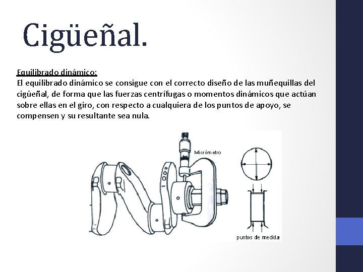 Cigüeñal. Equilibrado dinámico: El equilibrado dinámico se consigue con el correcto diseño de las