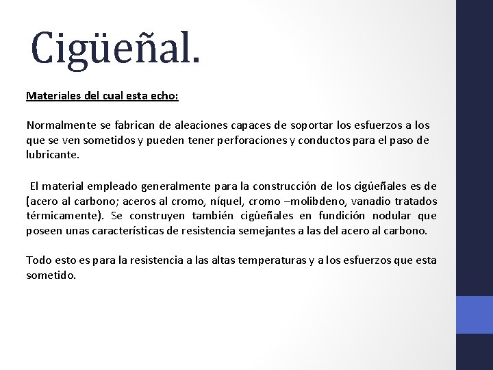 Cigüeñal. Materiales del cual esta echo: Normalmente se fabrican de aleaciones capaces de soportar