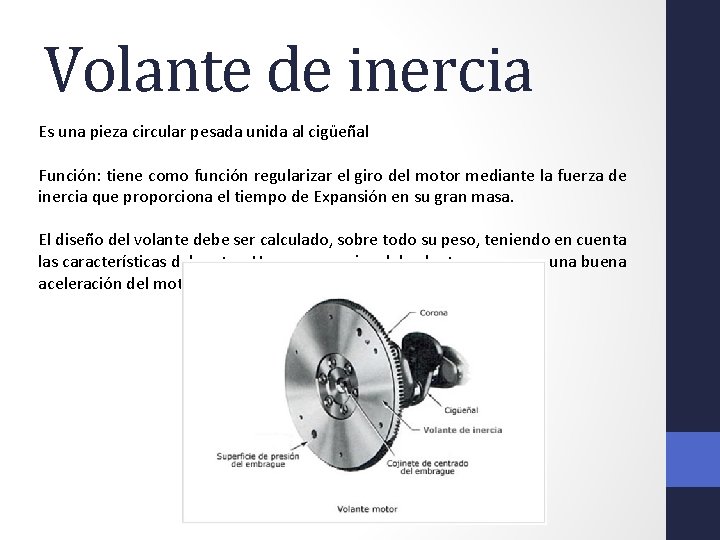 Volante de inercia Es una pieza circular pesada unida al cigüeñal Función: tiene como