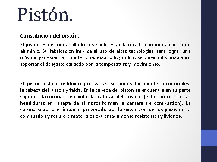 Pistón. Constitución del pistón: El pistón es de forma cilíndrica y suele estar fabricado