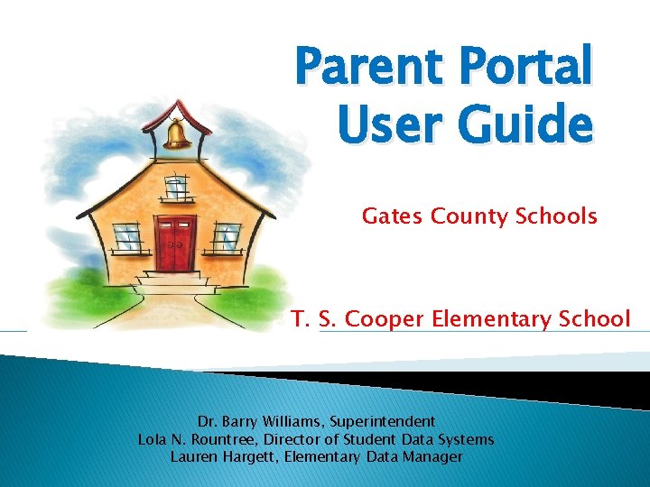 Parent Portal User Guide Gates County Schools T. S. Cooper Elementary School Dr. Barry