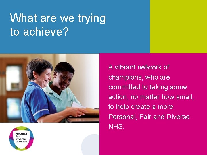 What are we trying to achieve? A vibrant network of champions, who are committed