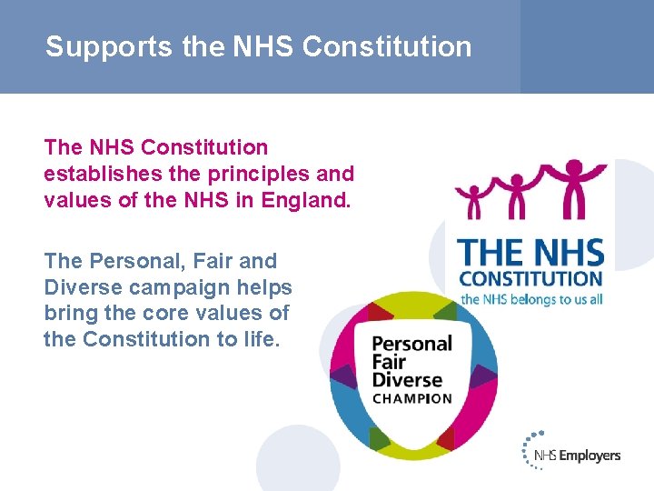 Supports the NHS Constitution The NHS Constitution establishes the principles and values of the