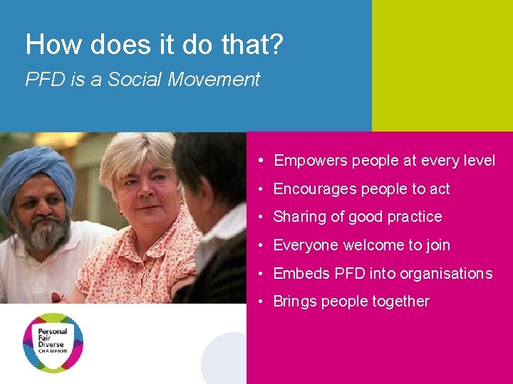 How does it do that? PFD is a Social Movement • Empowers people at