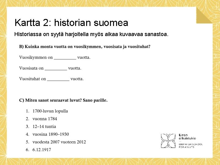 Kartta 2: historian suomea Historiassa on syytä harjoitella myös aikaa kuvaavaa sanastoa. 