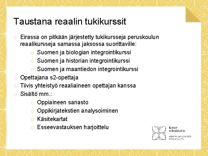 Taustana reaalin tukikurssit o Eirassa on pitkään järjestetty tukikursseja peruskoulun reaalikursseja samassa jaksossa suorittaville: