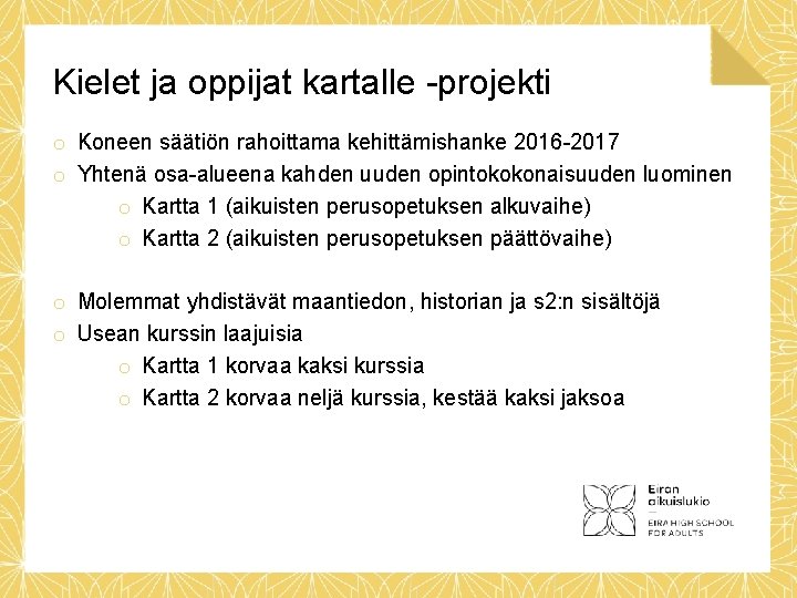 Kielet ja oppijat kartalle -projekti o Koneen säätiön rahoittama kehittämishanke 2016 -2017 o Yhtenä Kielet ja oppijat kartalle -projekti o Koneen säätiön rahoittama kehittämishanke 2016 -2017 o Yhtenä