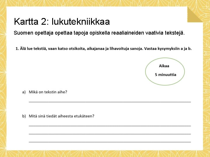 Kartta 2: lukutekniikkaa Suomen opettaja opettaa tapoja opiskella reaaliaineiden vaativia tekstejä. 