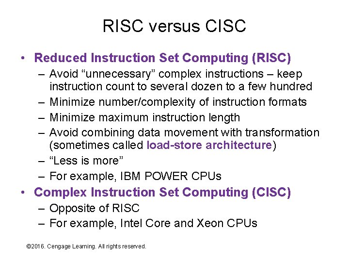 RISC versus CISC • Reduced Instruction Set Computing (RISC) – Avoid “unnecessary” complex instructions