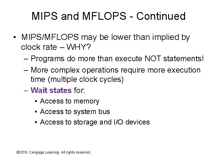 MIPS and MFLOPS - Continued • MIPS/MFLOPS may be lower than implied by clock