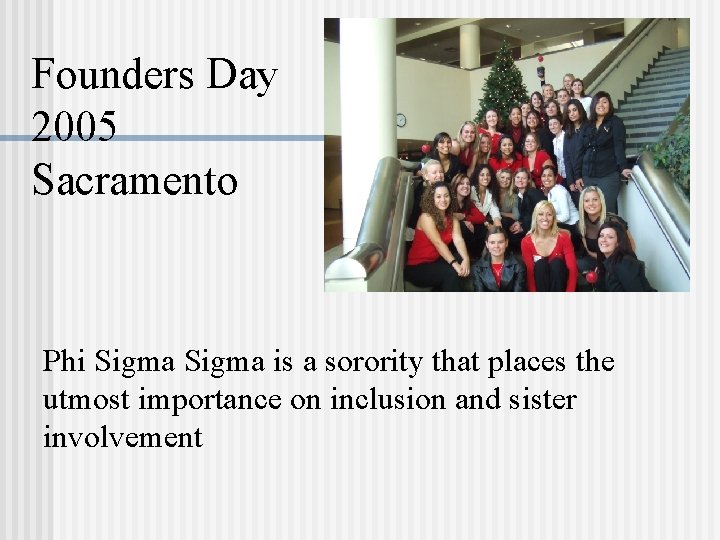 Founders Day 2005 Sacramento Phi Sigma is a sorority that places the utmost importance
