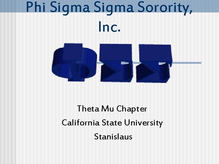 Phi Sigma Sorority, Inc. Theta Mu Chapter California State University Stanislaus 