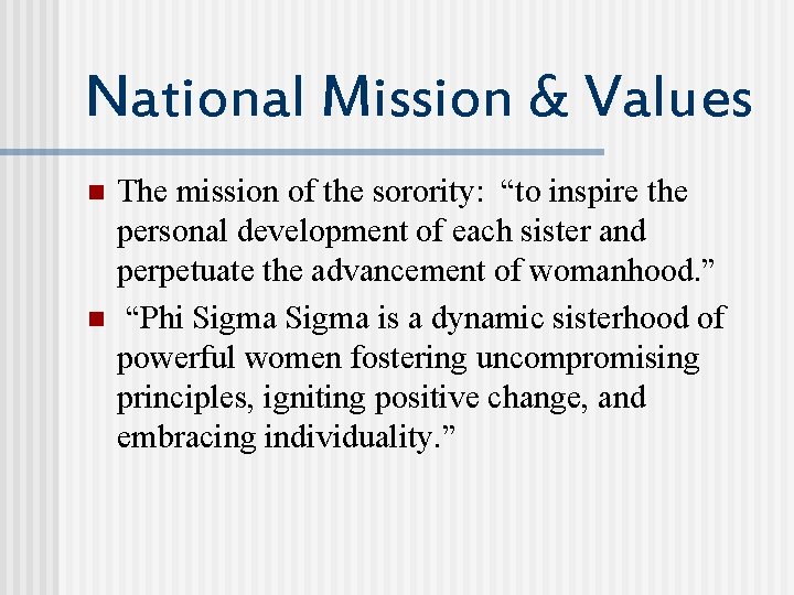 National Mission & Values n n The mission of the sorority: “to inspire the