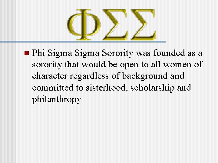 n Phi Sigma Sorority was founded as a sorority that would be open to