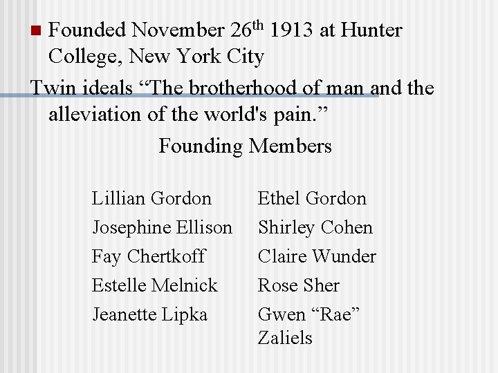 Founded November 26 th 1913 at Hunter College, New York City Twin ideals “The