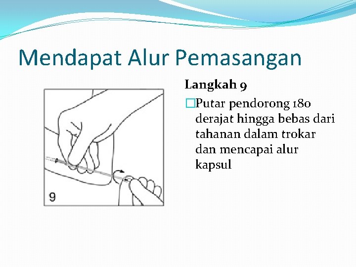 Mendapat Alur Pemasangan Langkah 9 �Putar pendorong 180 derajat hingga bebas dari tahanan dalam