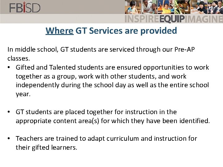 Where GT Services are provided In middle school, GT students are serviced through our