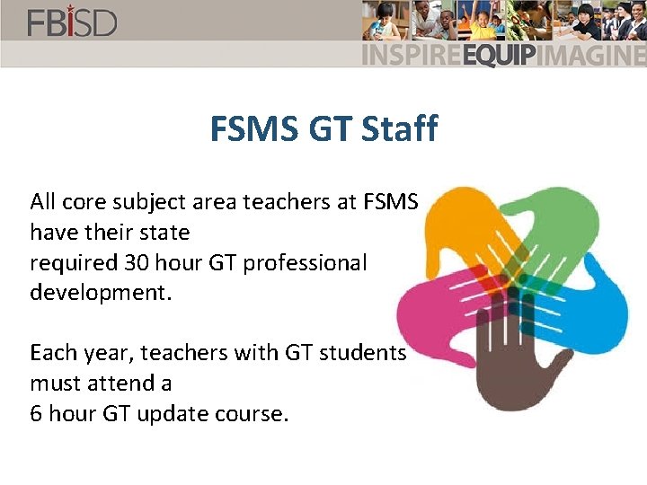 FSMS GT Staff All core subject area teachers at FSMS have their state required