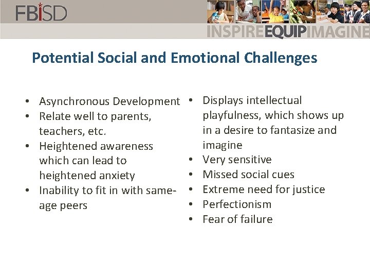 Potential Social and Emotional Challenges • Asynchronous Development • Relate well to parents, teachers,
