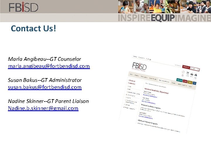 Contact Us! Marla Angibeau--GT Counselor marla. angibeau@fortbendisd. com Susan Bakus--GT Administrator susan. bakus@fortbendisd. com