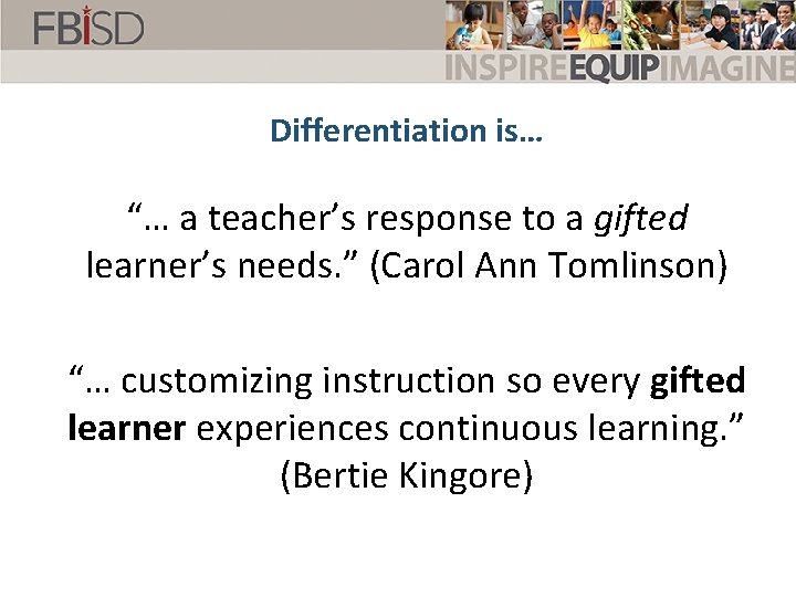 Differentiation is… “… a teacher’s response to a gifted learner’s needs. ” (Carol Ann