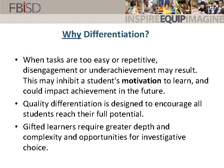 Why Differentiation? • When tasks are too easy or repetitive, disengagement or underachievement may