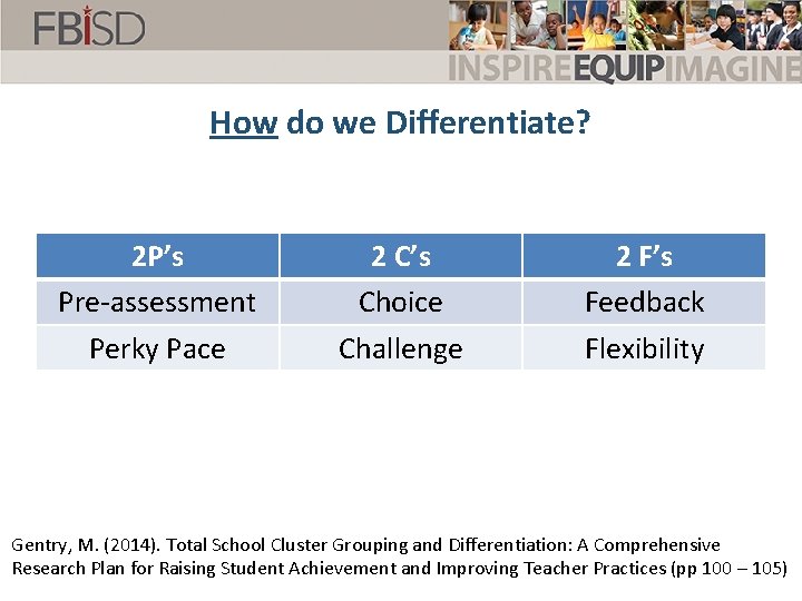 How do we Differentiate? 2 P’s Pre-assessment Perky Pace 2 C’s Choice Challenge 2