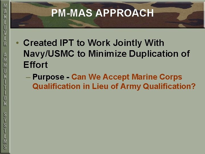 PM-MAS APPROACH • Created IPT to Work Jointly With Navy/USMC to Minimize Duplication of