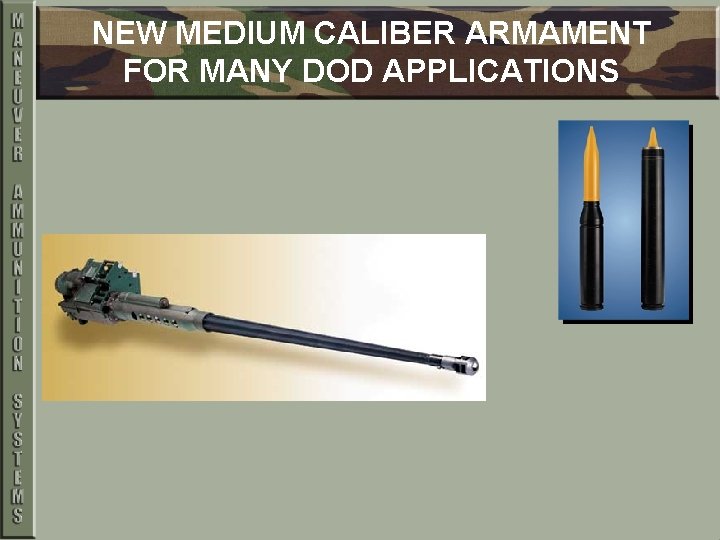 NEW MEDIUM CALIBER ARMAMENT FOR MANY DOD APPLICATIONS 
