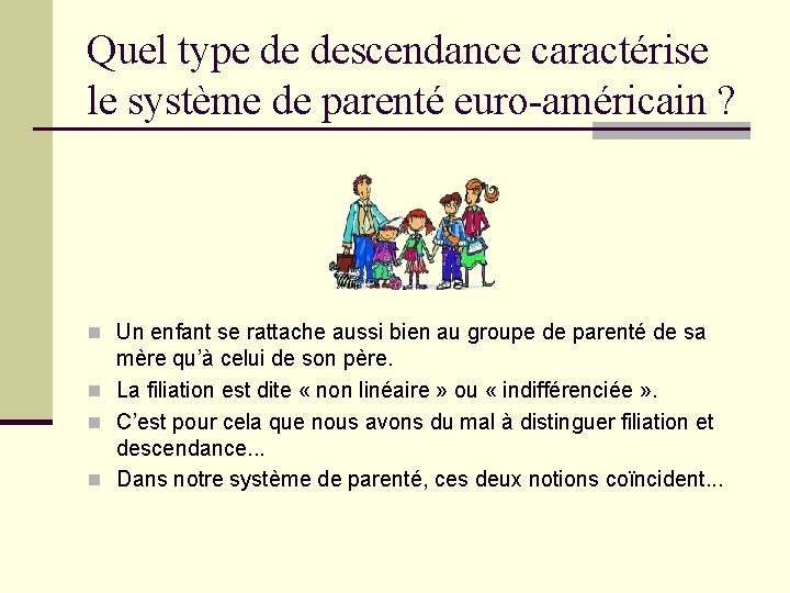 Quel type de descendance caractérise le système de parenté euro-américain ? n Un enfant