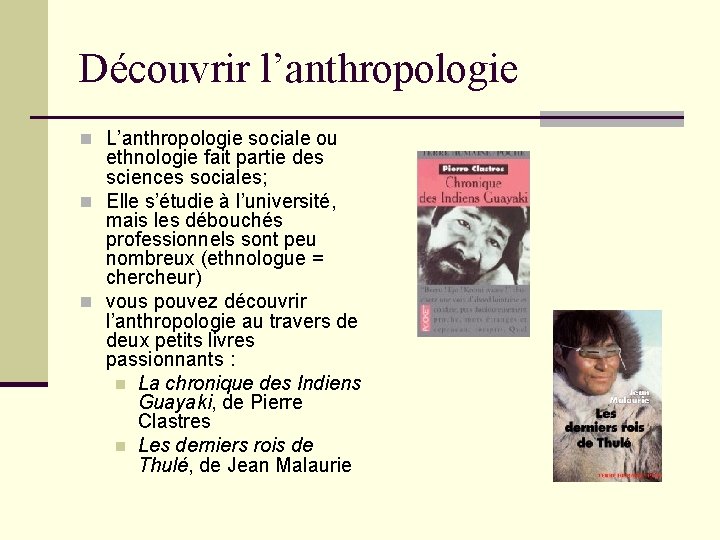 Découvrir l’anthropologie n L’anthropologie sociale ou ethnologie fait partie des sciences sociales; n Elle